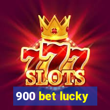 900 bet lucky